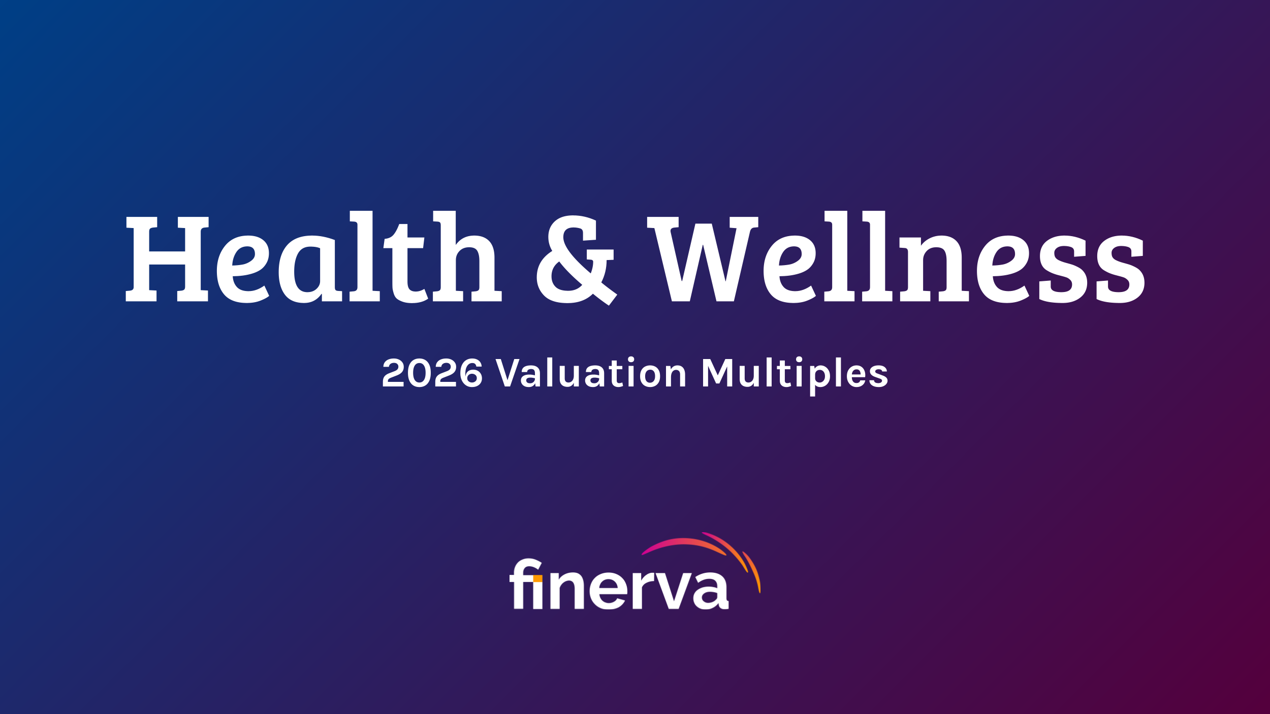 Health & Wellness: 2026 Valuation Multiples