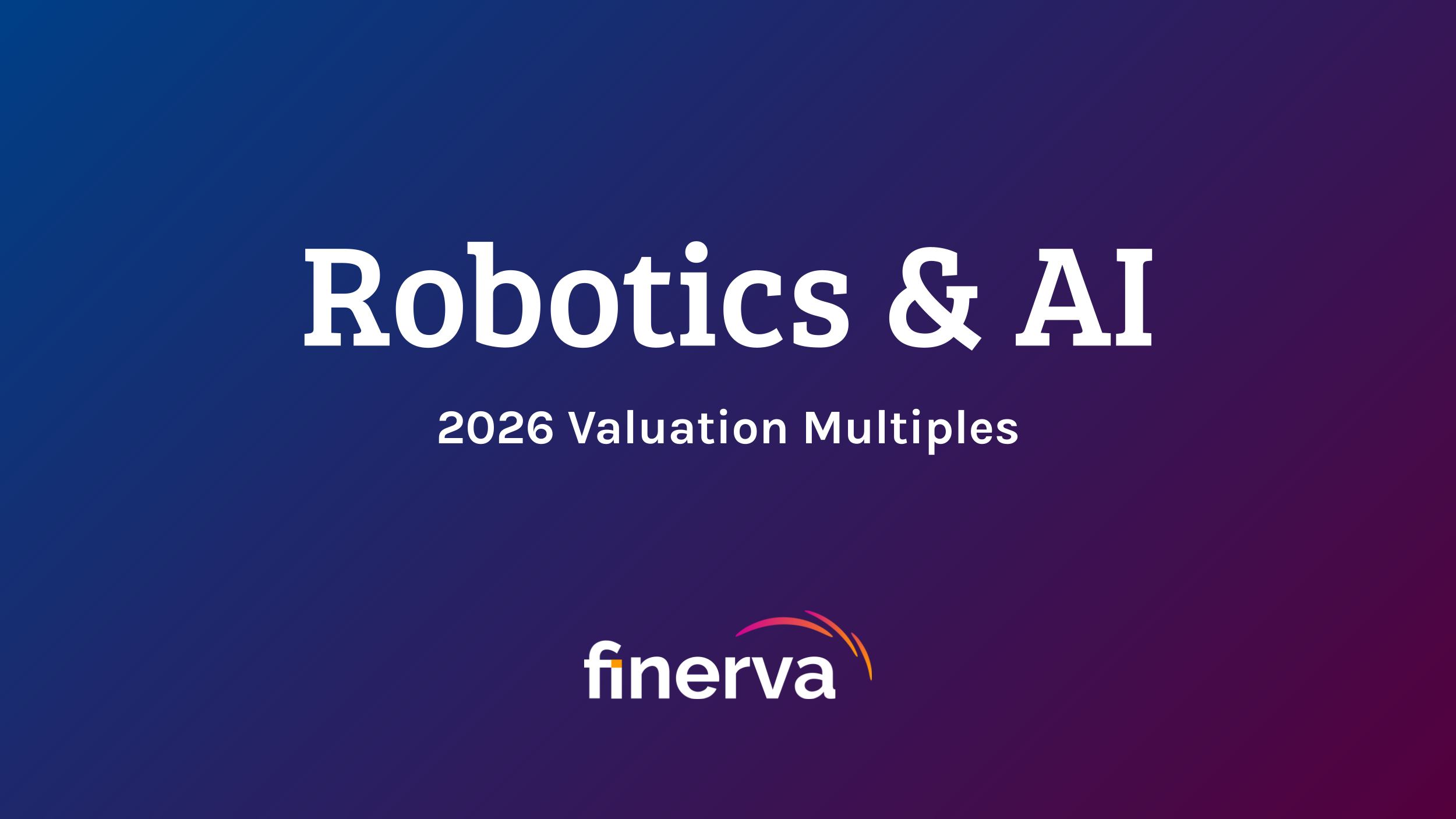 Robotics & AI, 2026 Valuation Multiples